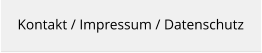 Kontakt / Impressum / Datenschutz