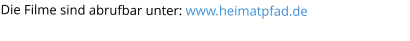 Die Filme sind abrufbar unter: www.heimatpfad.de