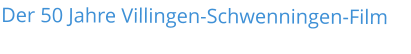 Der 50 Jahre Villingen-Schwenningen-Film